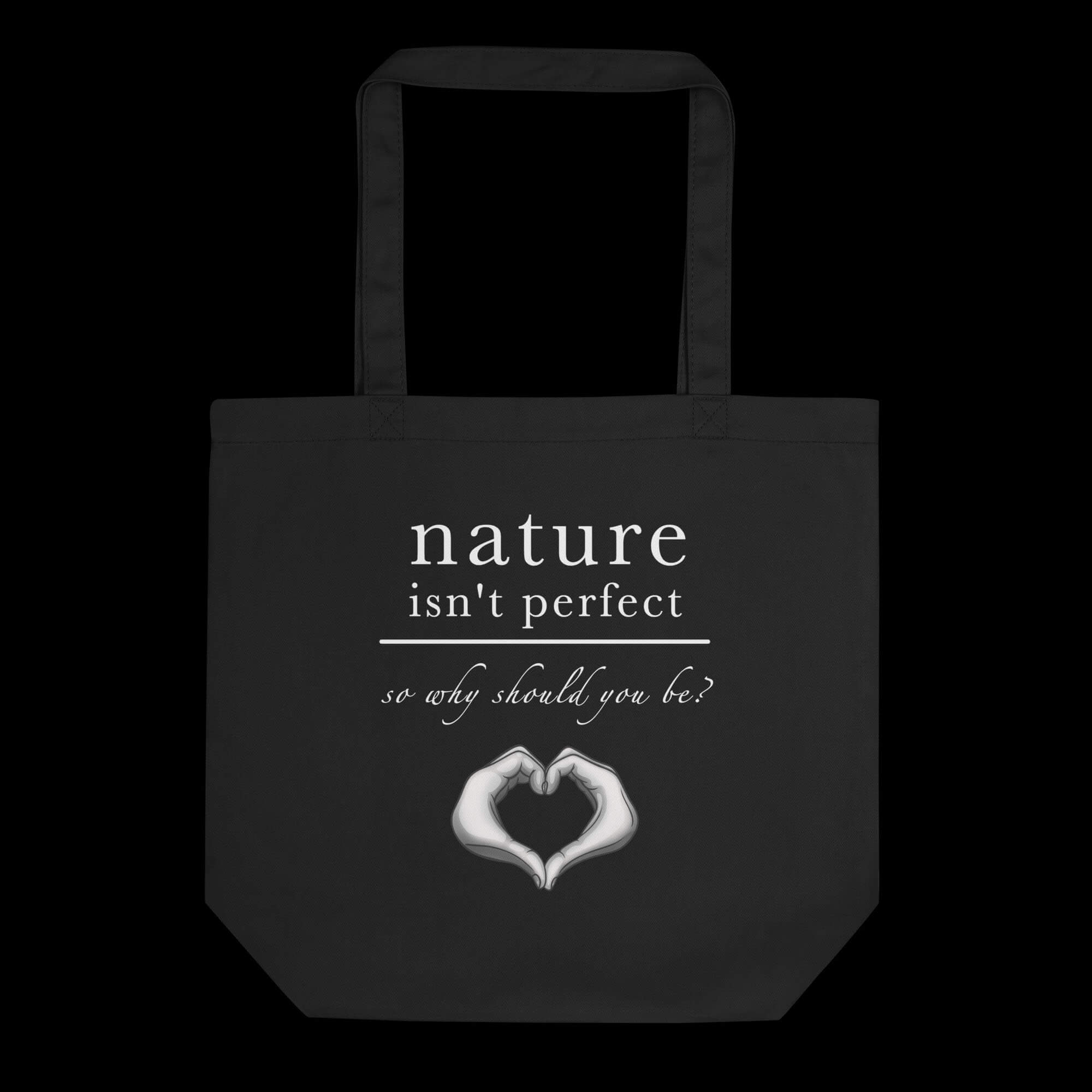 Nature isn't perfect so why should you be? Sort bærenett